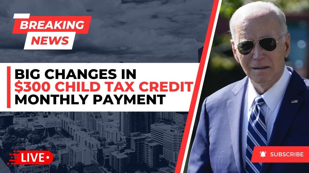 Big changes in $300 Child Tax Credit Monthly Payment